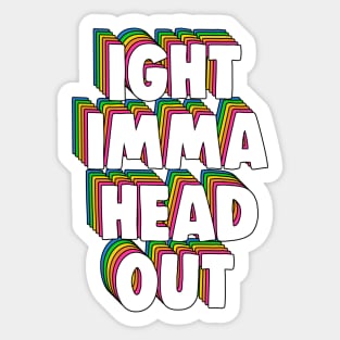 Ight Imma Head Out Meme Sticker